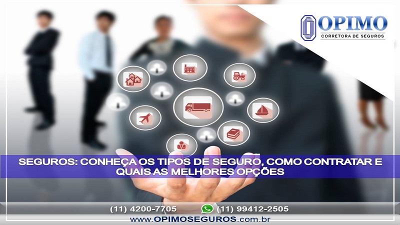 SEGUROS: CONHEÇA OS TIPOS DE SEGURO, COMO CONTRATAR E QUAIS AS MELHORES OPÇÕES